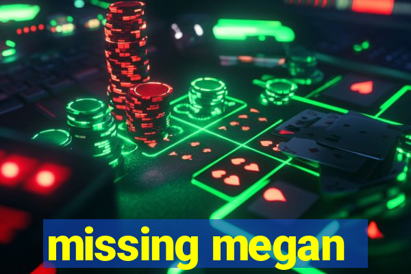 missing megan